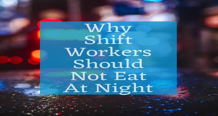 Why Shift Workers Should Not Eat At Night | Dr. Sheila Dyer Naturopathic Doctor