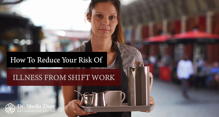 How To Reduce Your Risk Of Illness From Shift Work | Dr. Sheila Dyer Naturopathic Doctor | Davenport Naturopath Clinic