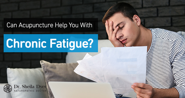 Can Acupuncture Help You With Chronic Fatigue? | Dr. Sheila Dyer Naturopathic Doctor | Davenport Naturopath Clinic