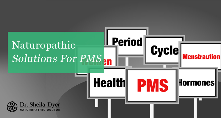 Naturopathic Solutions For PMS | Dr. Sheila Dyer, ND | Naturopathic Doctor in Toronto