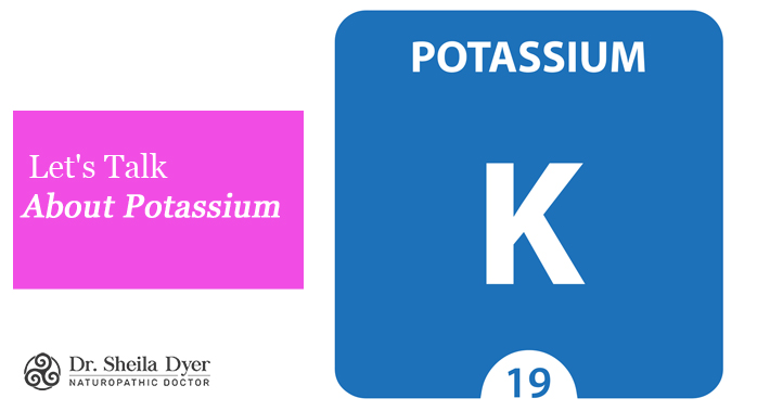 Let's Talk About Potassium | Dr. Sheila Dyer, ND | Toronto Naturopath