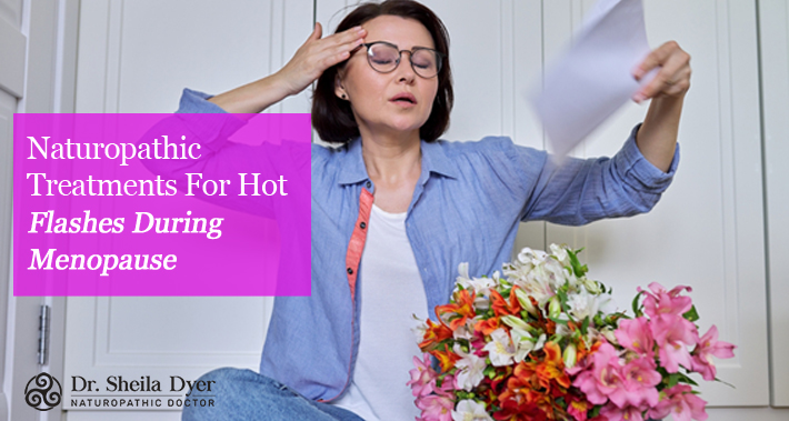 Naturopathic Treatments For Hot Flashes During Menopause | Dr. Sheila Dyer, ND | Toronto Naturopath