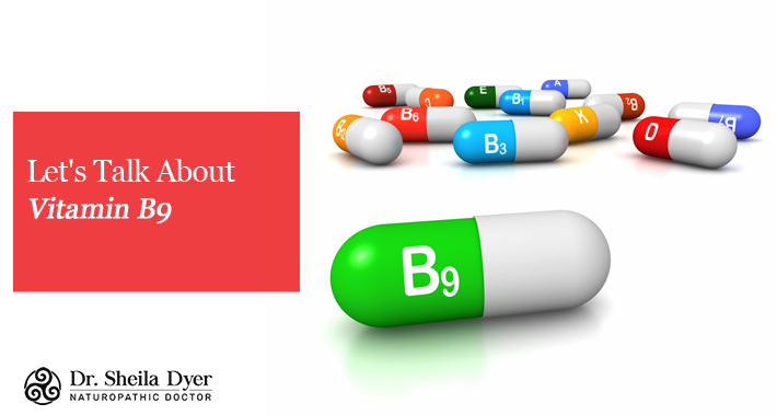 Let's Talk About Vitamin B9 | Dr. Sheila Dyer, ND | Toronto Naturopath