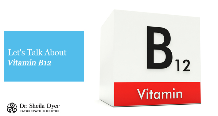 Let’s Talk About Vitamin B12 | Dr. Sheila Dyer, ND | Toronto Naturopath