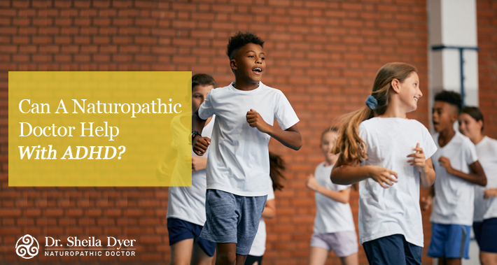 Can A Naturopathic Doctor Help With ADHD? | Dr. Sheila Dyer, ND | Toronto Naturopath