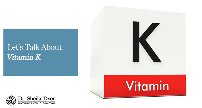 Let's Talk About Vitamin K | Dr. Sheila Dyer, Naturopathic Doctor In Toronto Davenport Naturopath Clinic Natural Stress And Burnout Treatments