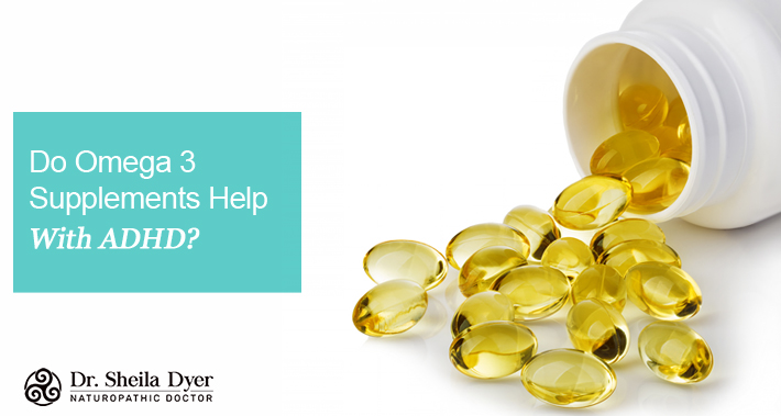 Do Omega 3 Supplements Help With ADHD | Dr. Sheila Dyer, Naturopathic Doctor In Toronto Davenport Naturopath Clinic Natural Stress And Burnout Treatments