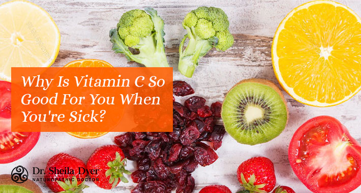 Why Is Vitamin C So Good For You When You're Sick? | Dr. Sheila Dyer Naturopathic Doctor | Yorkville Naturopath Clinic