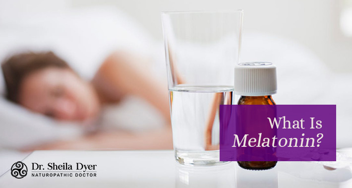 What Is Melatonin? | Dr. Sheila Dyer Naturopathic Doctor | Yorkville Naturopath Clinic