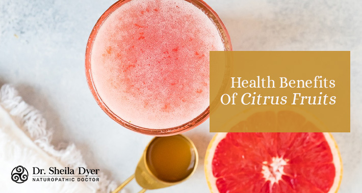 Health Benefits Of Citrus Fruits | Dr. Sheila Dyer Naturopathic Doctor in Toronto | Davenport Naturopath