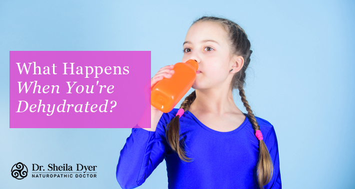 What Happens When You're Dehydrated? | Dr. Sheila Dyer, ND | Naturopathic Doctor in Toronto