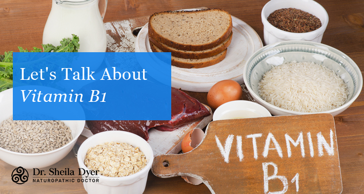 Let's Talk About Vitamin B1 | Dr. Sheila Dyer, ND | Naturopathic Doctor in Toronto