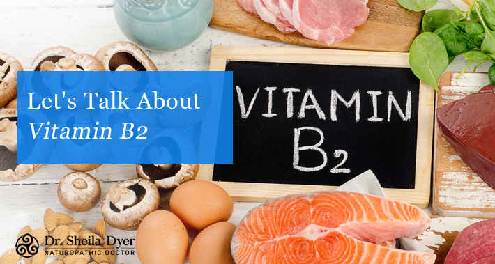 Let's Talk About Vitamin B2 | Dr. Sheila Dyer, ND | Naturopathic Doctor in Toronto