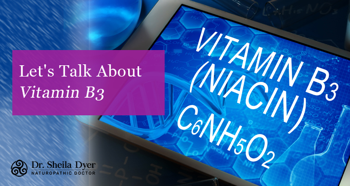 Let's Talk About Vitamin B3 | Dr. Sheila Dyer, ND | Naturopathic Doctor in Toronto