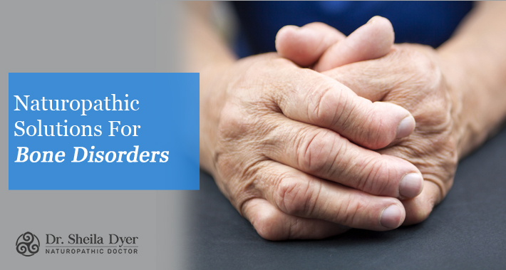 Naturopathic Solutions For Bone Disorders | Dr. Sheila Dyer, ND | Toronto Naturopath