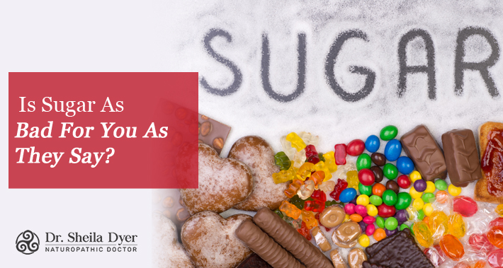 Is Sugar Really As Bad For You As They Say | Dr. Sheila Dyer, ND | Toronto Naturopath